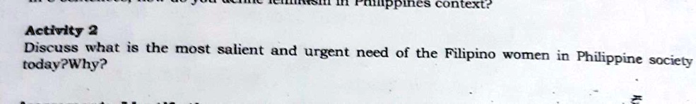 Discuss what is the most salient and urgent need of the Filipino women in Philippine society today?Why?