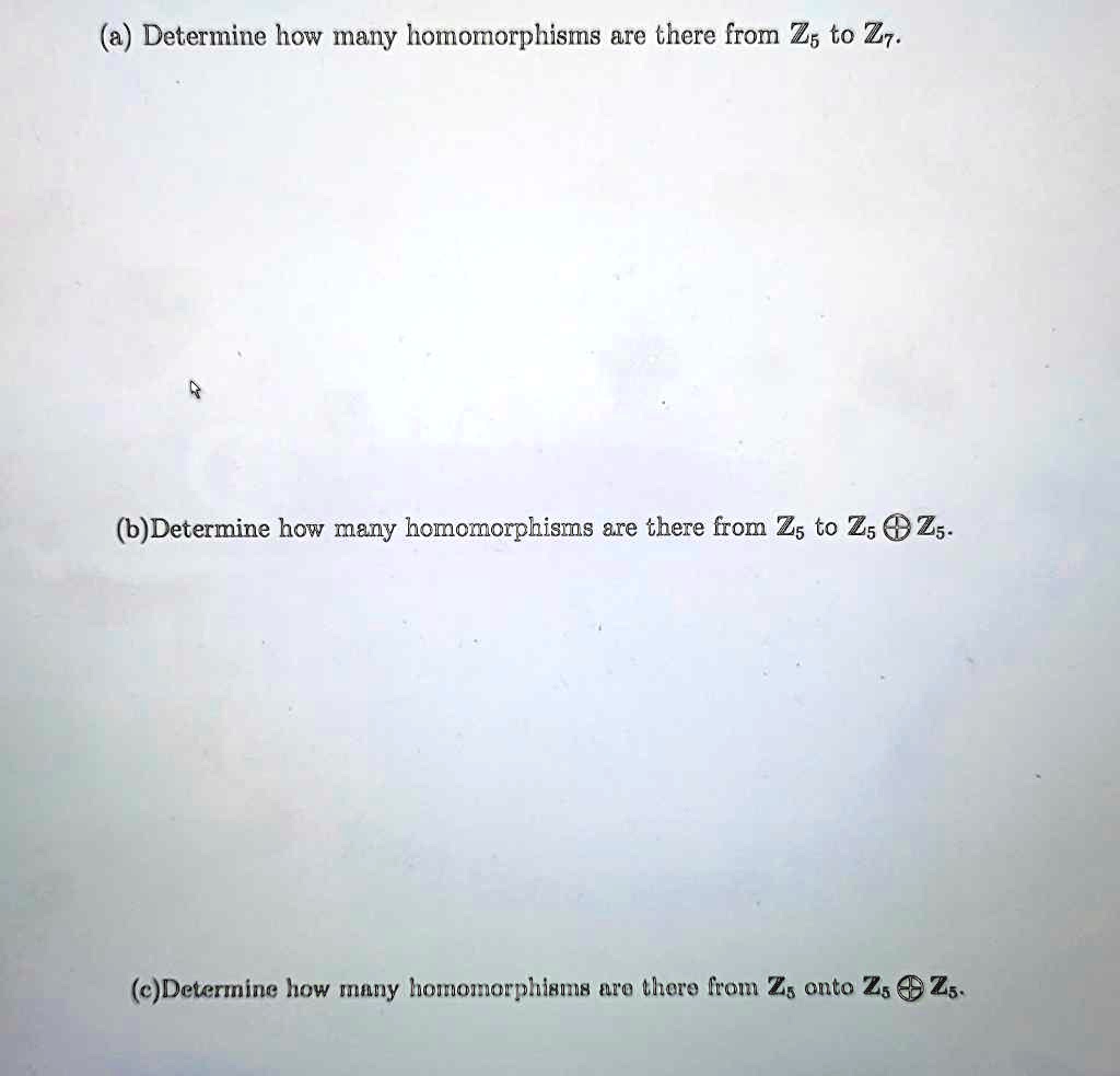 SOLVED (a) Determine how many homomorphisms are there from Z^s to Z^7