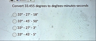 convert 33455 degrees to degrees minutes seconds 33 27 18 33 45 50 33 27 3 33 45 5 68643