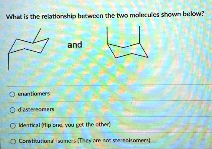 Solved What Is The Relationship Between The Two Molecules Shown Below And Enantiomers 4971