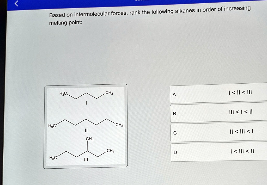 based on intermolecular forces rank the following alkanes in order of ...