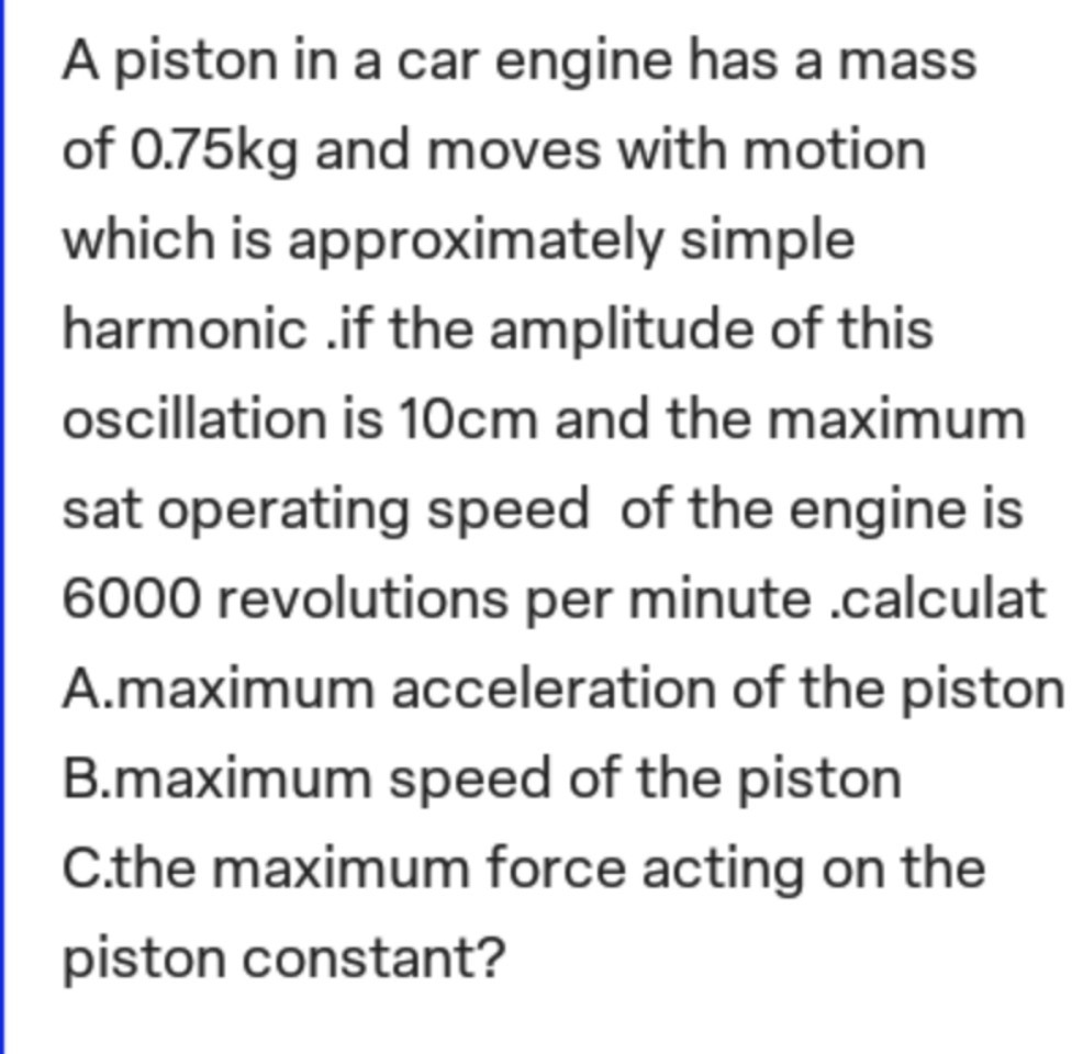 SOLVED A piston in a car engine has a mass of 0.75 kg and moves with