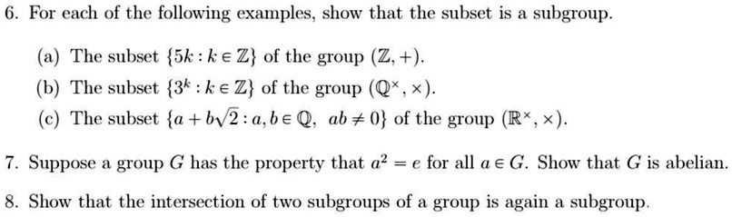 Solved For Each Of The Following Examples Show That The Subset Is A Subgroup The Subset 5k K Ez Of The Group Z The Subset 3 Kez Of The Group Q X The