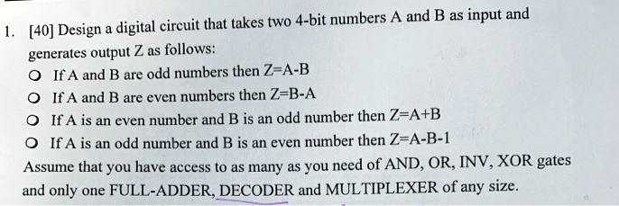 SOLVED: 1. [40] Design A Digital Circuit That Takes Two 4-bit Numbers A ...