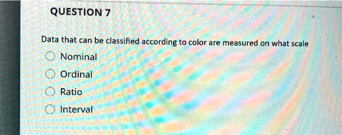 Ordinal Color Scale Numbers SOLVED: QUESTION 7 Data that can be classified according to color are ...
