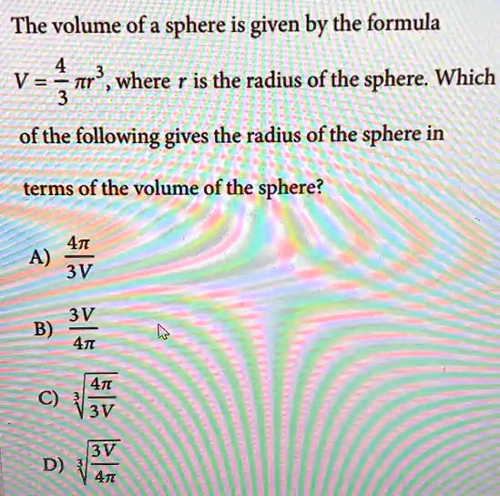 The volume of a sphere is given by the formula V = (4)/(3)π r^3 where r ...