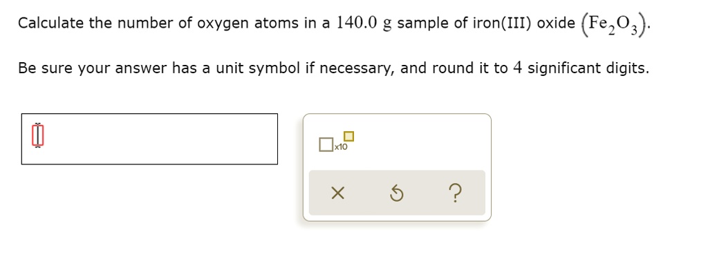 Calculate the number of oxygen atoms in a 140.0 g sample of iron(III) oxide (Fe2O3).

Be sure your answer has a unit symbol if necessary, and round it to 4 significant digits.