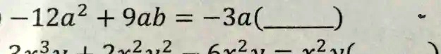 -12a^2 + 9ab = -3a(
    )
    2x^3y + 2x^2y^2 - 6x^2y - x^2y
