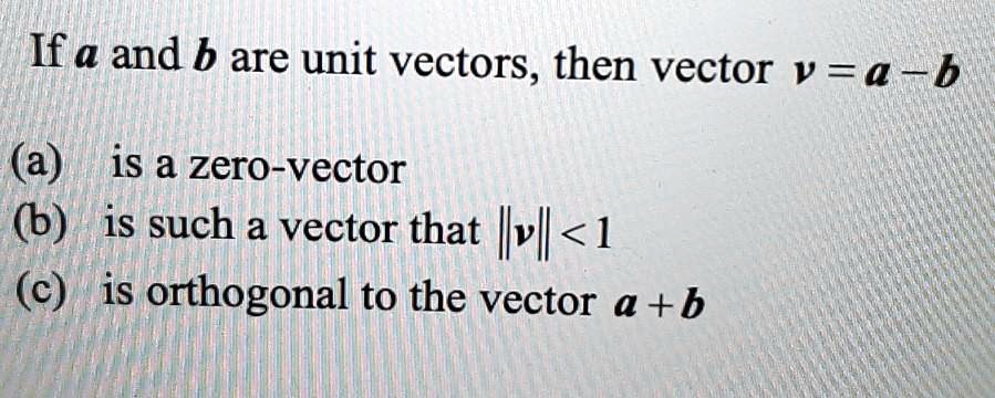 If A And B Are Unit Vectors, Then Vector V = A - B (a) Is A Zero-vector ...