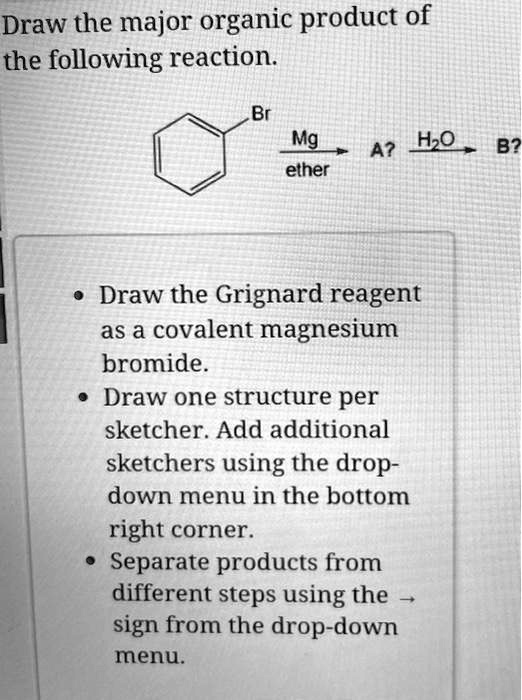 SOLVED: Draw The Major Organic Product Of The Following Reaction Br Mg ...