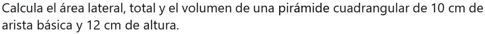 SOLVED: Calcula el Ã¡rea lateral, total y el volumen de una pirÃ¡mide ...