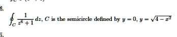 (1)/(x^6 + 1) dx, C is the semicircle defined by y = 0, y = √(4 - x^2)