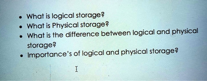 SOLVED: What is logical storage? What is physical storage? What is the ...