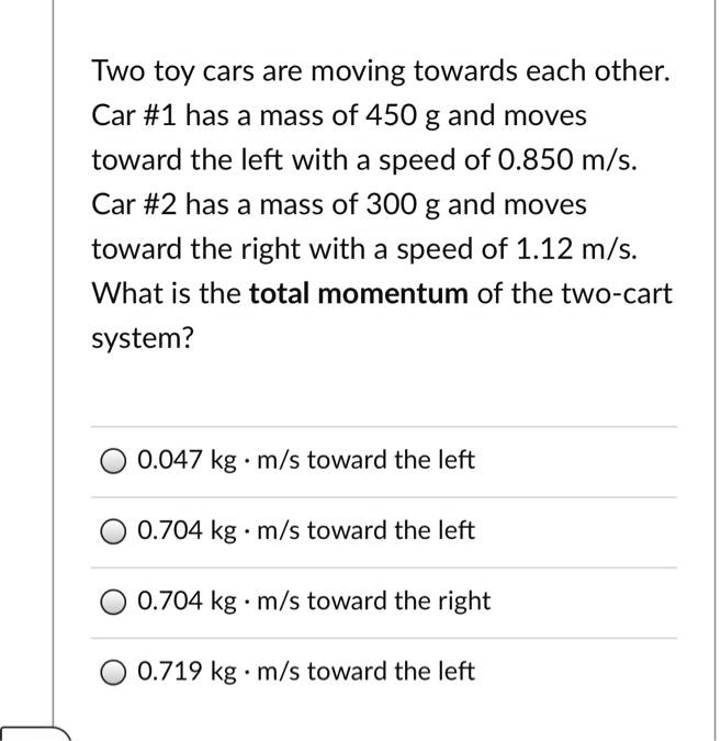 SOLVED: Two Toy Cars Are Moving Towards Each Other: Car #1 Has A Mass ...