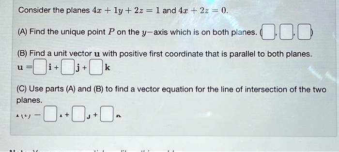 SOLVED: Considerthe Planes4x+1y+2z=1and4+2z=0 (AFind The Unique Point P ...