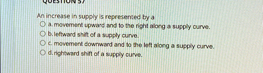 57 An increase in supply is represented by a a. movement...