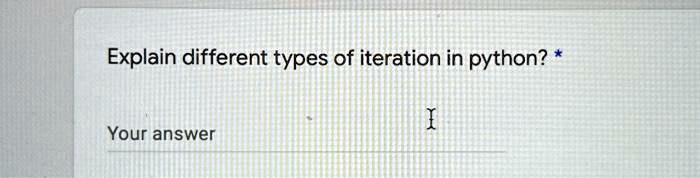 SOLVED: Explain different types of iteration in python? Your answer