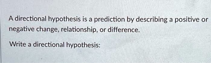 SOLVED: A directional hypothesis is a prediction by describing a ...