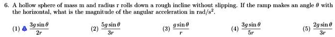 Solved A Hollow Sphere Of Mass M And Radius R Rolls Down A Rough Incline Without Slipping If