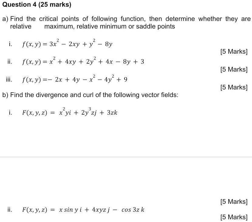 Solved Question 4 25 Marks A Find The Critical Points Of Following Function Then Determine Whether They Are Relative Maximum Relative Minimum Or Saddle Points F X Y 3x 2xy Y 8y 5 Marks