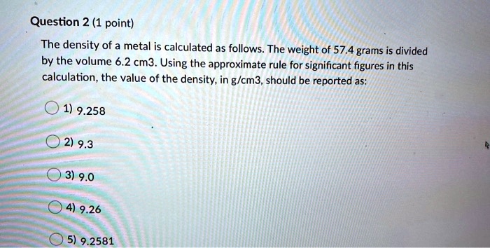 SOLVED: Question 2 (1 point) The density of a metal is calculated as ...