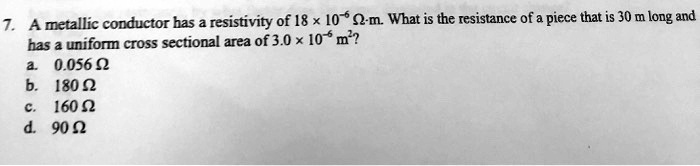 SOLVED: A metallic conductor has resistivity of 8 x10 O-m What is the ...