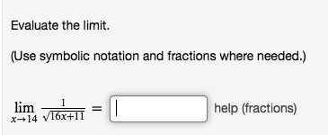 Evaluate the limit.

(Use symbolic notation and fractions where needed.)

limx 	o 14 frac1sqrt16x+11 =