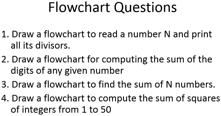 SOLVED: Flowchart Questions 1. Draw a flowchart to read a number N and ...