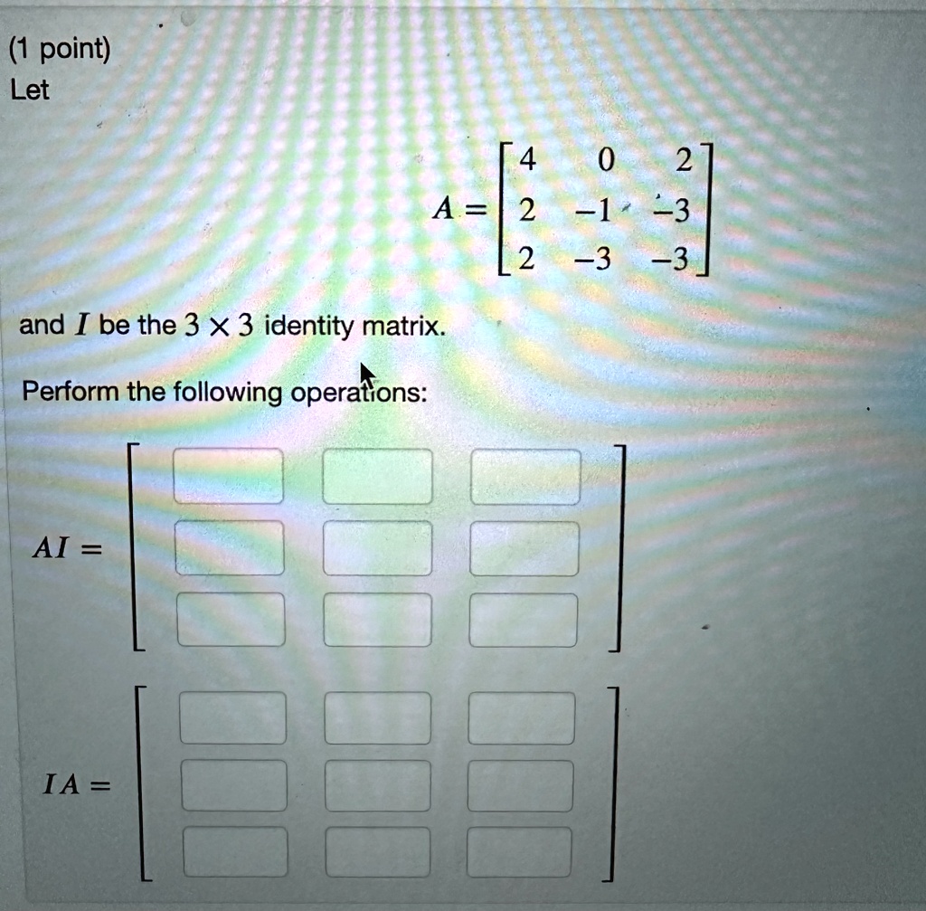 SOLVED: (1 point) Let [402 A= 2-13 2 3 -3 and I be the 3 X 3 identity ...