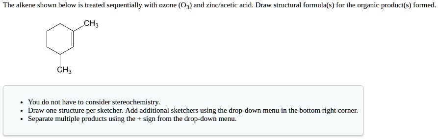 SOLVED: ' The alkene shown below is treated sequentially with ozone (O3 ...