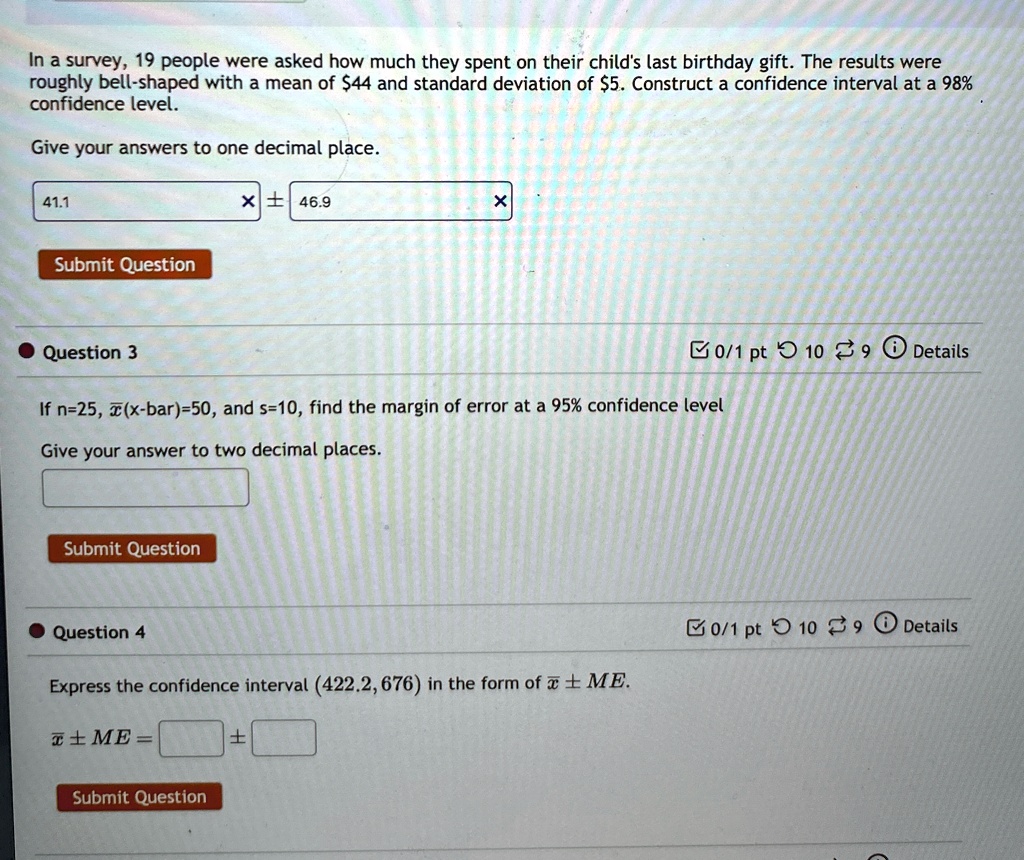 in a survey 19 people were asked how much they spent on their childs last birthday gift the results were roughly bell shaped with a mean of 44 and standard deviation of 5 construct a confide 74908