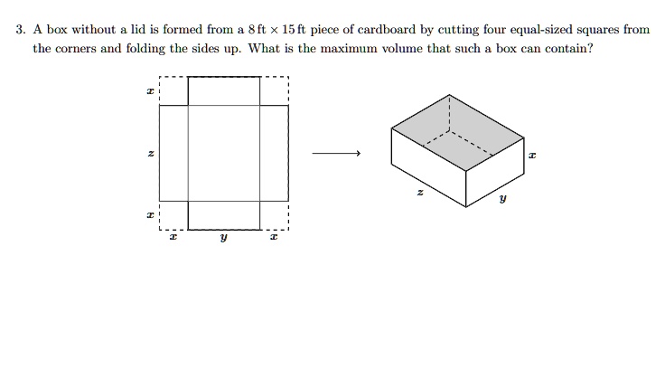 SOLVED: A box without lid is formed from 8 ft x 15 ft piece of ...