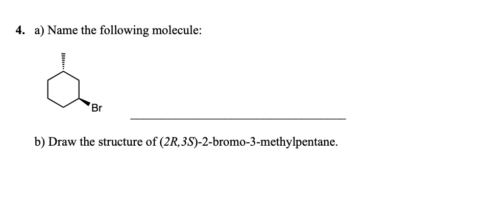 A Name The Following Molecule B Draw The Structure Of 2R 3S 2 A Name The Following Molecule B Draw The Structure Of 2R 3S 2