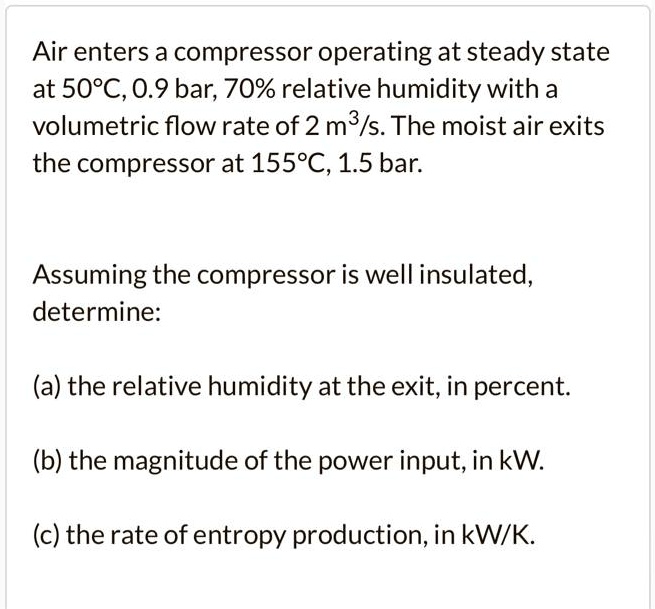 SOLVED Air enters a compressor operating at steady state at50C.0.9bar