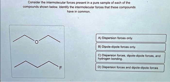 SOLVED: Consider the intermolecular forces present in a pure sample of ...