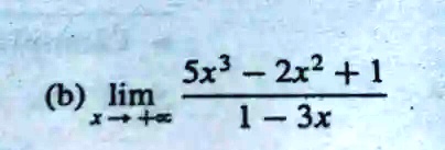 (b) limx →∞(5x^3 - 2x^2 + 1)/(1 - 3x)