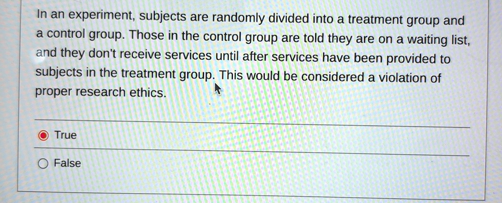 in an experiment subjects are randomly divided into a treatment group and a control group those in the control group are told they are on a waiting list and they dont receive services until  70596
