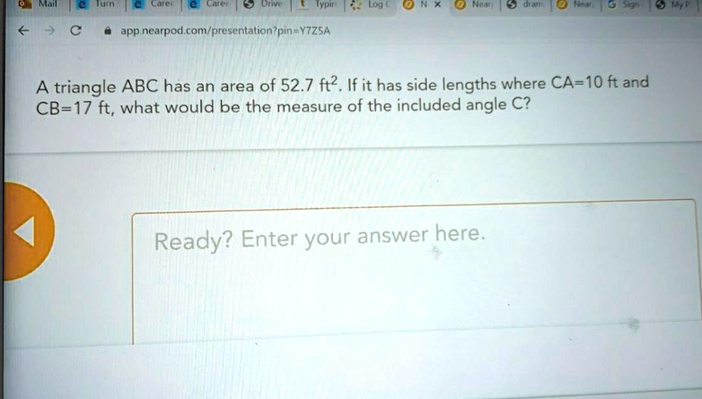 mall ut culo cle 1 ctivi iypin 0 n 0 neat 3 dranid 5 app nearpod conpresentationpin ytzsa a triangle abc has an area of 527 ft2 if it has side lengths where ca 10 ft and cb 17 ft what would  32113