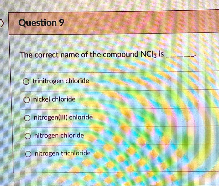 SOLVED The correct name of the compound NCl2 is trinitrogen chloride