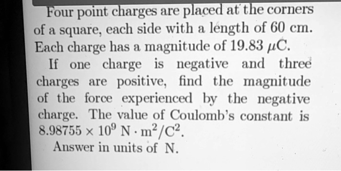 SOLVED: Four Point Charges Are Placed At The Corners Of A Square; Each ...