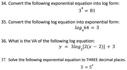 Solved Convert The Following Exponential Equation Into Log Form 3 81 35 Convert The Following Log Equation Into Exponential Form Log 64 3 36 What Is The Va Of The Following Log