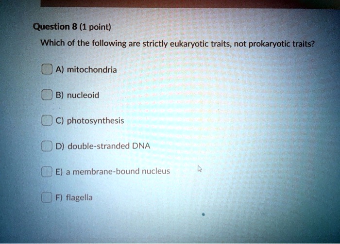 SOLVED Question 8 (1 point) Which of the following are strictly eukaryotic traits, not