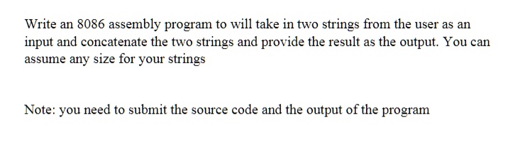 Write an 8086 assembly program that will take in two strings from the ...