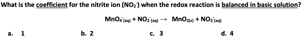 Solved What Is The Coefficient For The Nitrite Ion Noz When The Redox Reaction Is Balanced 9363