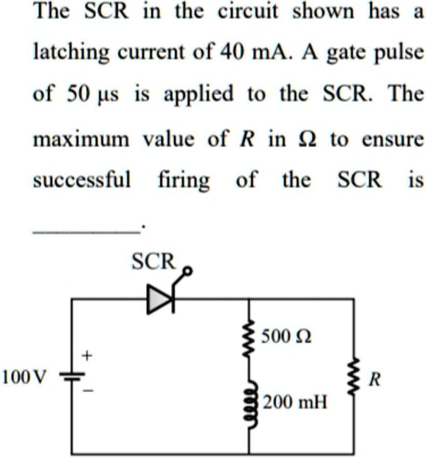 SOLVED The SCR in the circuit shown has a latching current of 40 mA. A