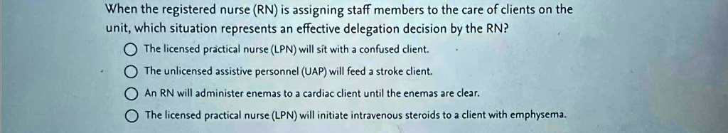 SOLVED: When the registered nurse (RN) is assigning staff members to ...