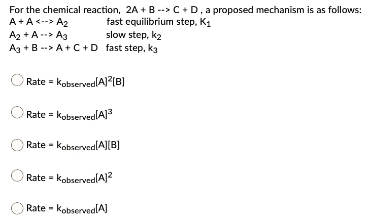 SOLVED: For The Chemical Reaction 2A + B-> C+ D Proposed Mechanism Is ...