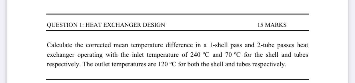 [GET ANSWER] QUESTION 1: HEAT EXCHANGER DESIGN Calculate the corrected ...