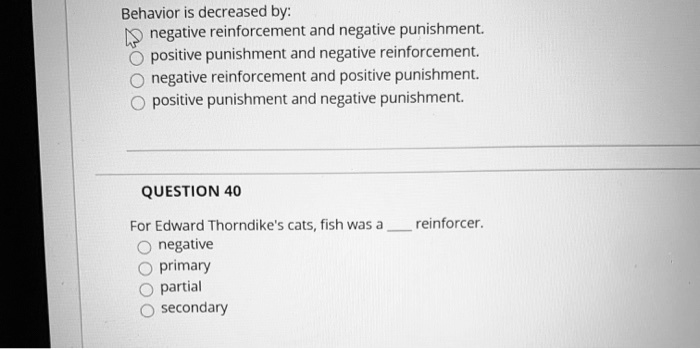 SOLVED: Behavior is decreased by: Positive punishment and negative ...