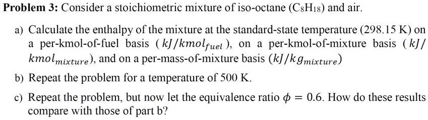 SOLVED: Problem 3: Consider a stoichiometric mixture of iso-octane ...